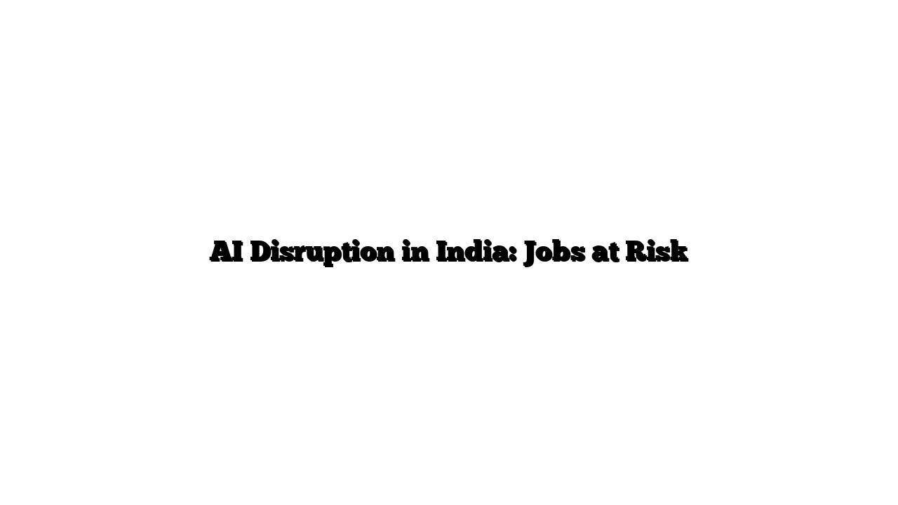 AI Disruption in India: Jobs at Risk